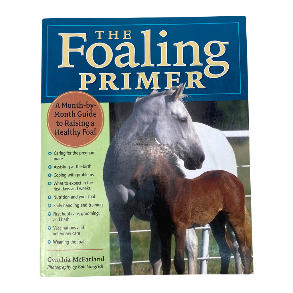 The Foaling Primer: A Month-by-Month Guide to Raising a Healthy Foal - Cynthia McFarland